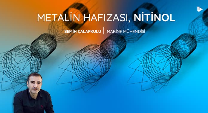 Metalin Hafızası, Nitinol | Sektörüm Dergisi