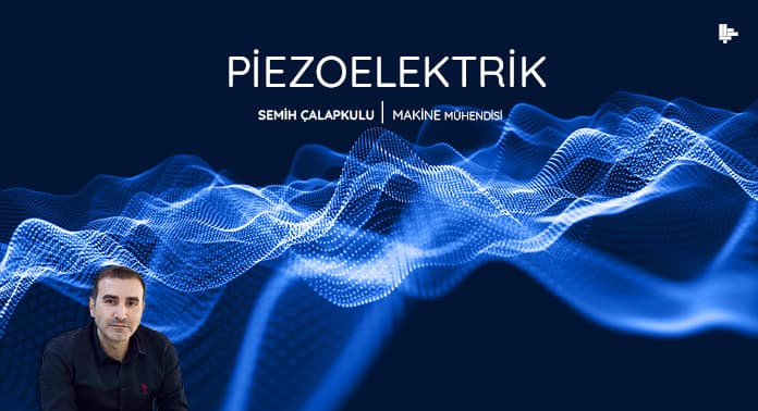 Piezoelektrik | Sektörüm Dergisi