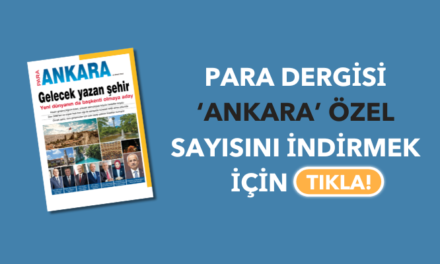 Para Dergisi ’Ankara’ özel sayısını ücretsiz indirebilirsiniz
