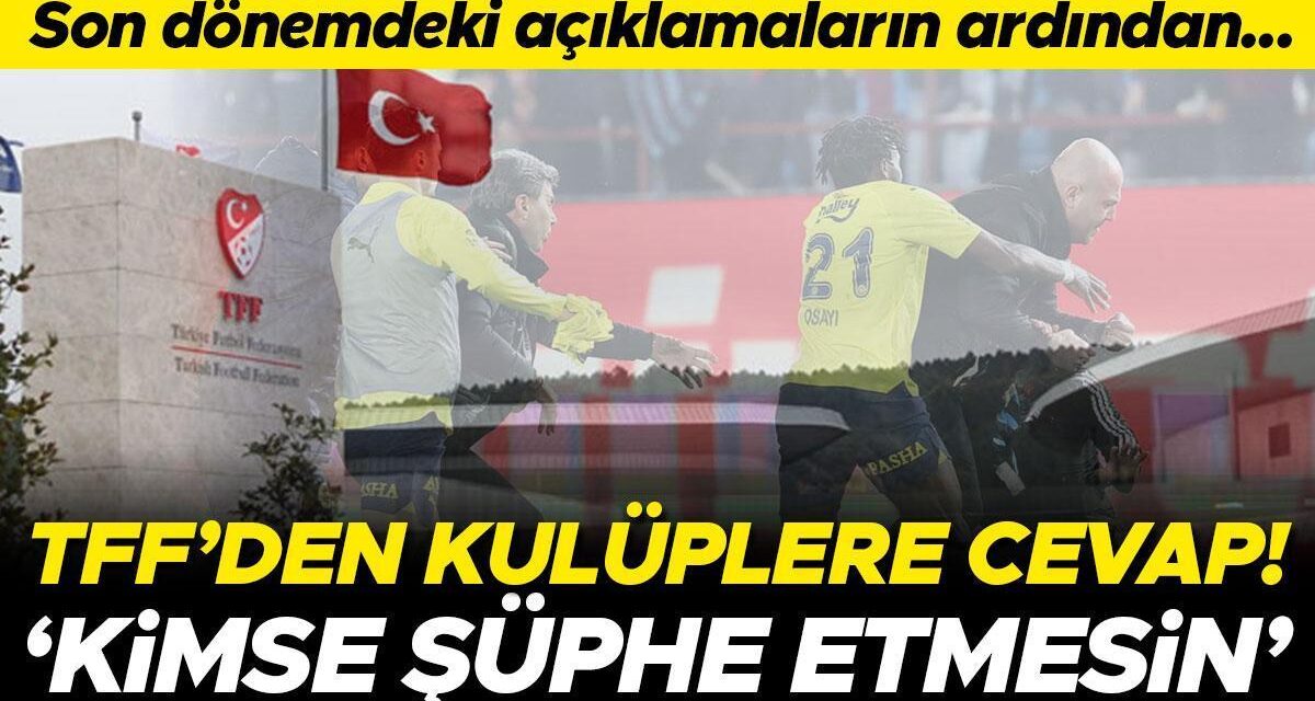 TFF’den kulüplerin açıklamalarına cevap: ‘Kimsenin şüphesi olmasın’