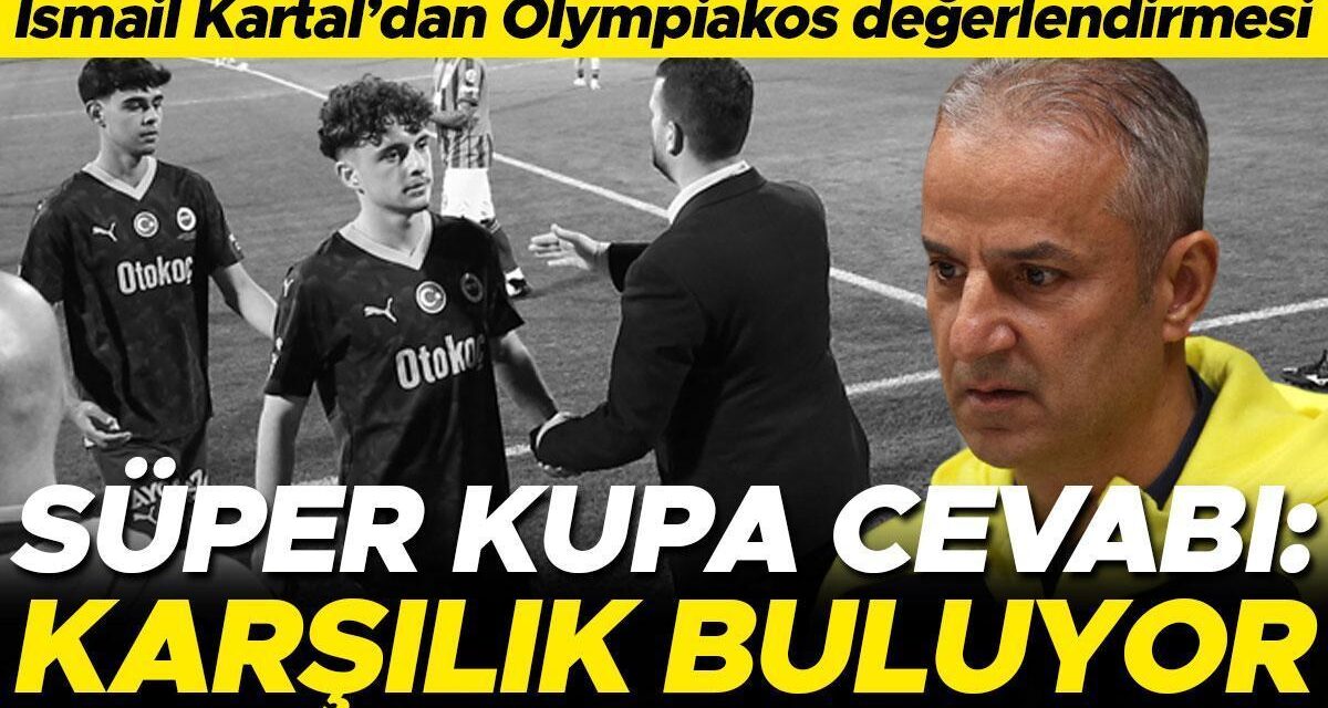 Fenerbahçe’de İsmail Kartal’dan Olympiakos öncesi Süper Kupa cevabı: Bir tepki koyduk ve karşılık buldu