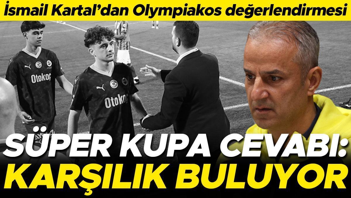 Fenerbahçe’de İsmail Kartal’dan Olympiakos öncesi Süper Kupa cevabı: Bir tepki koyduk ve karşılık buldu