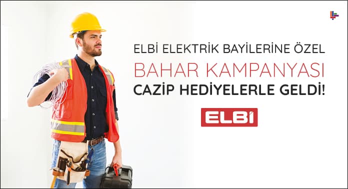 Elbi Elektrik Bayilerine Özel Bahar Kampanyası Cazip Hediyelerle Geldi!