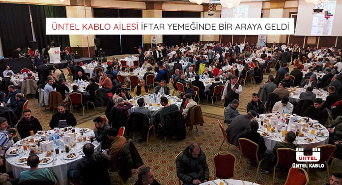 Üntel Kablo Ailesi İftar Yemeğinde Bir Araya Geldi