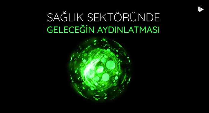 Sağlık Sektöründe Geleceğin Aydınlatması