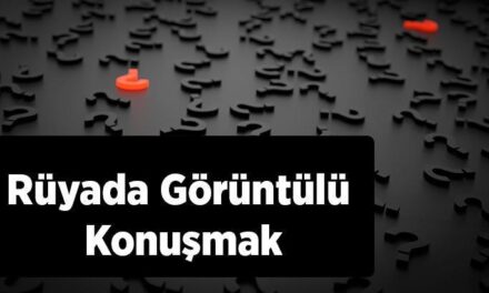 Rüyada Görüntülü Konuşmak Ne Anlama Gelir?