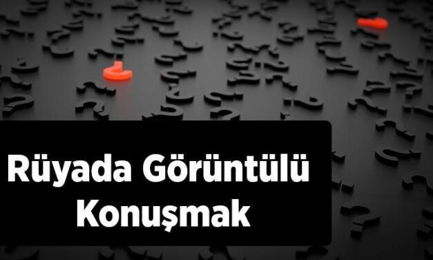 Rüyada Görüntülü Konuşmak Ne Anlama Gelir?