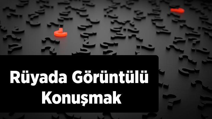 Rüyada Görüntülü Konuşmak Ne Anlama Gelir?